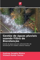 Gestão de águas pluviais usando Filtro de Bioretenção: Gestão de águas pluviais utilizando filtro de bioretenção em cidades urbanas indianas 6204141678 Book Cover