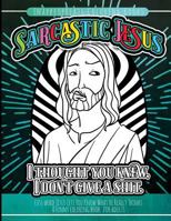 Inappropriate Coloring Books Sarcastic Jesus: Cuss Word Jesus Lets You Know What He Really Thinks A Funny Coloring Book For Adults 1548100382 Book Cover