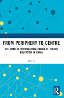 From Periphery to Centre: The Road of Internationalization of Higher Education in China 1032543833 Book Cover
