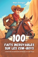100 Faits Incroyables sur les Cow-boys: L’Aventure au Quotidien entre Selle et Ciel Étoilé (French Edition) B0CK9W9G8D Book Cover