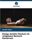 Einige dunkle Flecken im religiösen Bereich Kameruns (German Edition) 6202334002 Book Cover