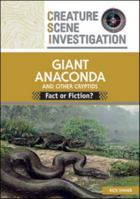 The Giant Anaconda and Other Cryptids (Creature Scene Investigation: the Science of Cryptozoology) 079109782X Book Cover