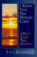 I Knew This Day Would Come: A Personal Journey to Psychic Self-Awareness 0966753704 Book Cover