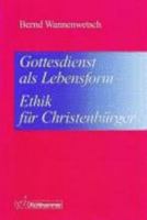 Gottesdienst als Lebensform--Ethik für Christenbürger 3170148419 Book Cover