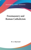 Freemasonry And Roman Catholicism 1163140716 Book Cover