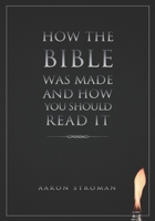 How the Bible was made and how you should read it B08FSCV9Y2 Book Cover
