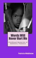 Words Will Never Hurt Me: Childhood Memories of Domestic Violence 098012865X Book Cover