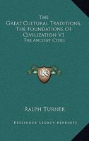 The Great Cultural Traditions, The Foundations Of Civilization V1: The Ancient Cities 0548453527 Book Cover