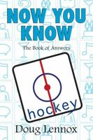Now You Know Hockey: The Book of Answers 1550028693 Book Cover