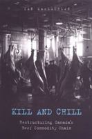 Kill and Chill: Restructuring Canada's Beef Commodity Chain 080200847X Book Cover