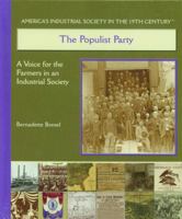 The Populist Party: A Voice for the Farmers in the Industrialized Society (America's Industrial Society in the Nineteenth Century.) 0823940292 Book Cover