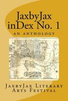 JaxbyJax InDex No. 1: A JaxbyJax Literary Arts Festival Anthology 1537224921 Book Cover