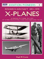 X Planes : Research Aircraft 1891-1970: A Unique Pictorial Record of Flying Prototypes, their Designers and Pilots 1855328763 Book Cover