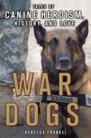 War Dogs: Tales of Canine Heroism, History, and Love 1250112281 Book Cover
