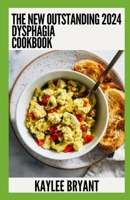 The New Outstanding 2024 Dysphagia Cookbook: Essential Guide With Healthy Recipes B0CGV47MXY Book Cover