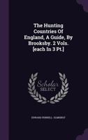 The Hunting Countries of England, Their Facilities, Character, and Requirements: A Guide to Hunting 0526958553 Book Cover