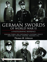 German Swords of World War II: A Photographic Reference, Vol. 3: DLV, Diplomats, Customs, Police and Fire, Justice, Mining, Railway, Etc. 0764324349 Book Cover