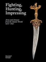 Fighting, Hunting, Impressing Islamic Weapons 1500-1850 /anglais 879259610X Book Cover
