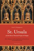 St. Ursula and the Eleven Thousand Virgins of Cologne: Relics, Reliquaries and the Visual Culture of Group Sanctity in Late Medieval Europe 3039118528 Book Cover