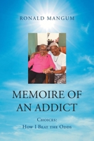 Memoire of An Addict: Choices: How I Beat the Odds 1662443633 Book Cover