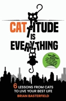 Cattitude Is Everything: A Feline-Inspired Approach to Living Your Best Life [An Important Book for Cat Owners, Non-Cat Owners, and Soon-to-Be Cat Owners!] 1738866424 Book Cover
