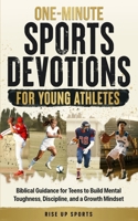 One-Minute Sports Devotions for Young Athletes: Biblical Guidance for Teens to Build Mental Toughness, Discipline, and a Growth Mindset B0DY7YBDXF Book Cover