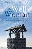 The Well Woman : Become a Daughter of Destiny, Made Whole by the Power of God 1647732905 Book Cover