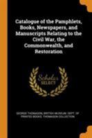 Catalogue of the Pamphlets, Books, Newspapers, and Manuscripts Relating to the Civil War, the Commonwealth, and Restoration 0530129493 Book Cover