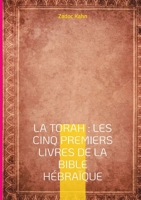 La Torah: Les cinq premiers livres de la Bible hébraïque: Une traduction magistrale du texte fondateur (French Edition) 2322524824 Book Cover