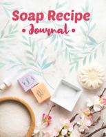 Soap Recipe Journal: Soapmaker's Recipe Book for Record Homemade Soap Making 1712050834 Book Cover