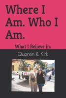 Where I Am. Who I Am.: What I Believe in. 1694954560 Book Cover