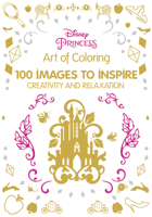 Art of Coloring Disney Princess: 100 Images to Inspire Creativity and Relaxation 1484757408 Book Cover