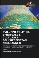 SVILUPPO POLITICO, SPIRITUALE E CULTURALE DELL'UZBEKISTAN NEGLI ANNI O: COSTRUIRE UNO STATO DEMOCRATICO LEGALE E FORMARE I FONDAMENTI DELLA SOCIETÀ CIVILE 6206292592 Book Cover