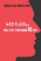 Riddles For Smarts Kids: 400 Riddles Will Test Your Mind IQ Test B092P8KYB1 Book Cover