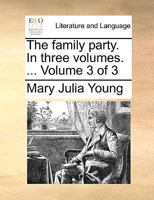 The family party. In three volumes. ... Volume 3 of 3 1170651321 Book Cover