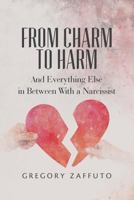 From Charm to Harm: And Everything Else in Between With a Narcissist 1523820179 Book Cover