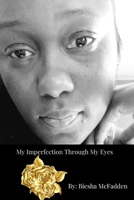 My Imperfection Through My Eyes B0DNHQF4RH Book Cover