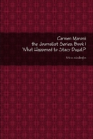 Carmen Maronii the Journalist Series: Book: 1 What Happened to Stacy Dugal? 1312525657 Book Cover