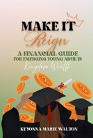 Make it Reign: A Financial Guide for Emerging Adults: Kingdom Wealth Principles: Learn to Budget, Save, and Steward God’s Way After High School B0FHL1LQTK Book Cover