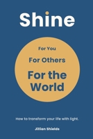 Shine: For You, For Others, For the World 1739800869 Book Cover