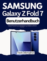 Samsung Galaxy Z Fold 7 Benutzerhandbuch: Klare Anweisungen für Anfänger zu Sicherheit, Backups, Kamera-Tuning, Akkulebensdauer und Produktivität im Alltag. B0FZ3CZ3PT Book Cover