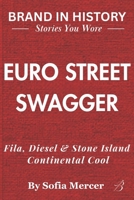 EURO STREET SWAGGER: Fila, Diesel & Stone Island: Continental Cool B0FW6SVG9Q Book Cover