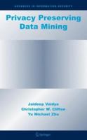 Privacy Preserving Data Mining (Advances in Information Security) 0387258868 Book Cover