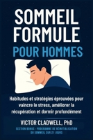 Sommeil Formule pour Hommes: Habitudes et stratégies éprouvées pour vaincre le stress, améliorer la récupération et dormir profondément B0FVM2Y7BF Book Cover