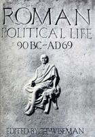 Roman Political Life, 90 B.C. A.D. 69 (Exeter Studies in History,) 0859892255 Book Cover