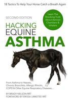 Hacking Equine Asthma - 18 Tactics to Help Your Horse Catch a Breath Again: Heaves, Chronic Bronchitis, Allergic Rhinitis, Copd & Other Horse or Foal Respiratory Disease Treatment... 1537426648 Book Cover