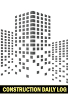 Construction Daily Log: Construction Site Daily Tracker to Record Workforce, Tasks, Schedules, Construction Daily Report and Many More Perfect 1803859024 Book Cover