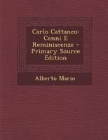 Carlo Cattaneo: Cenni E Reminiscenze - Primary Source Edition 1289357560 Book Cover