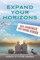 Expand Your Horizons: Travel Experiences While Serving Others 1958890715 Book Cover