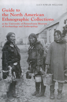 Guide to the North American Ethnographic Collection at the University of Pennsylvania Museum of Archaeology and Anthropology 1931707332 Book Cover